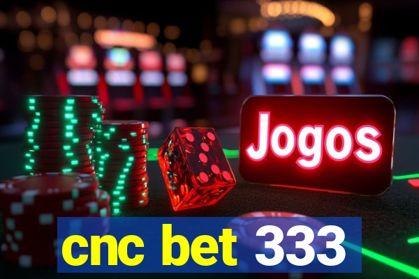 cnc bet 333